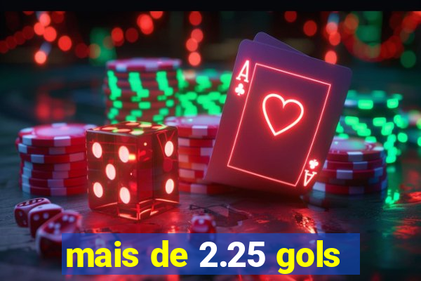 mais de 2.25 gols